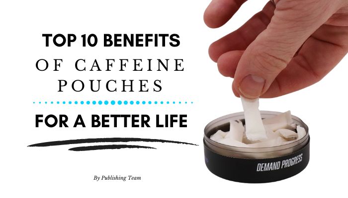 Top 10 Benefits of Caffeine Pouches for a Better Life